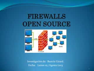Investigación de: Beatriz Girard.
Fecha: Lunes 05 /Agosto/2013
Firewall por Software comercial
1
 