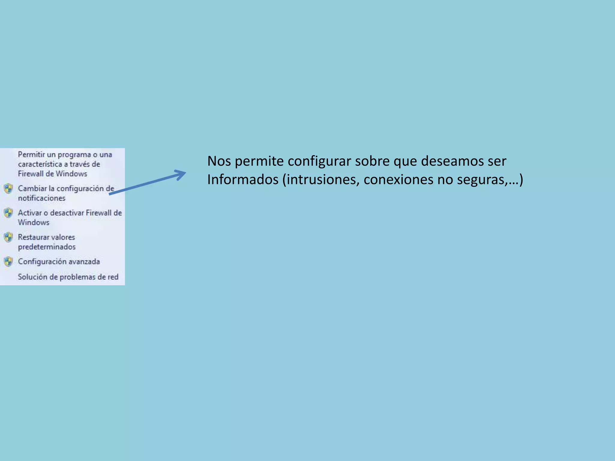 Nos permite configurar sobre que deseamos ser
Informados (intrusiones, conexiones no seguras,…)
 