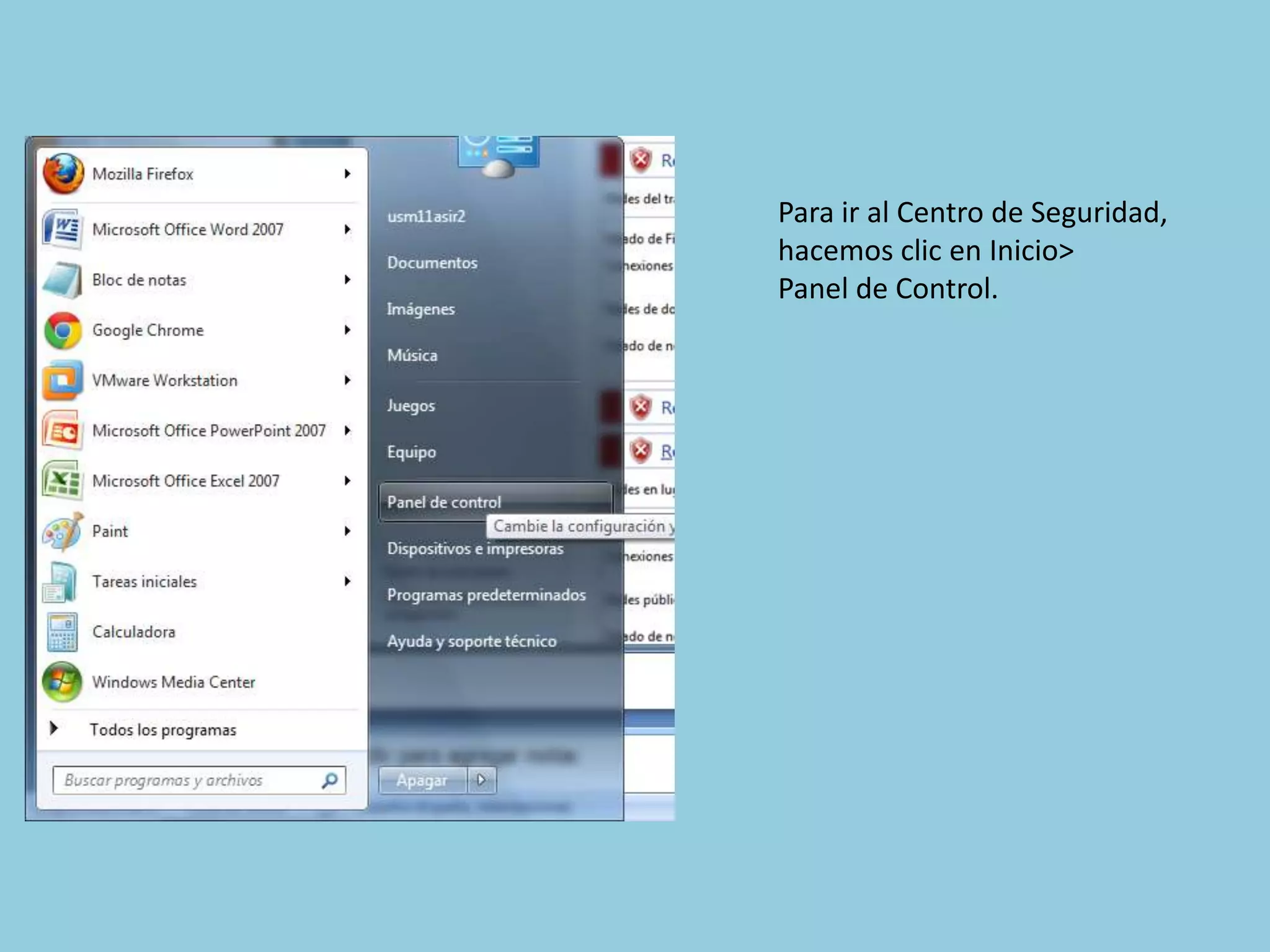 Para ir al Centro de Seguridad,
hacemos clic en Inicio>
Panel de Control.
 
