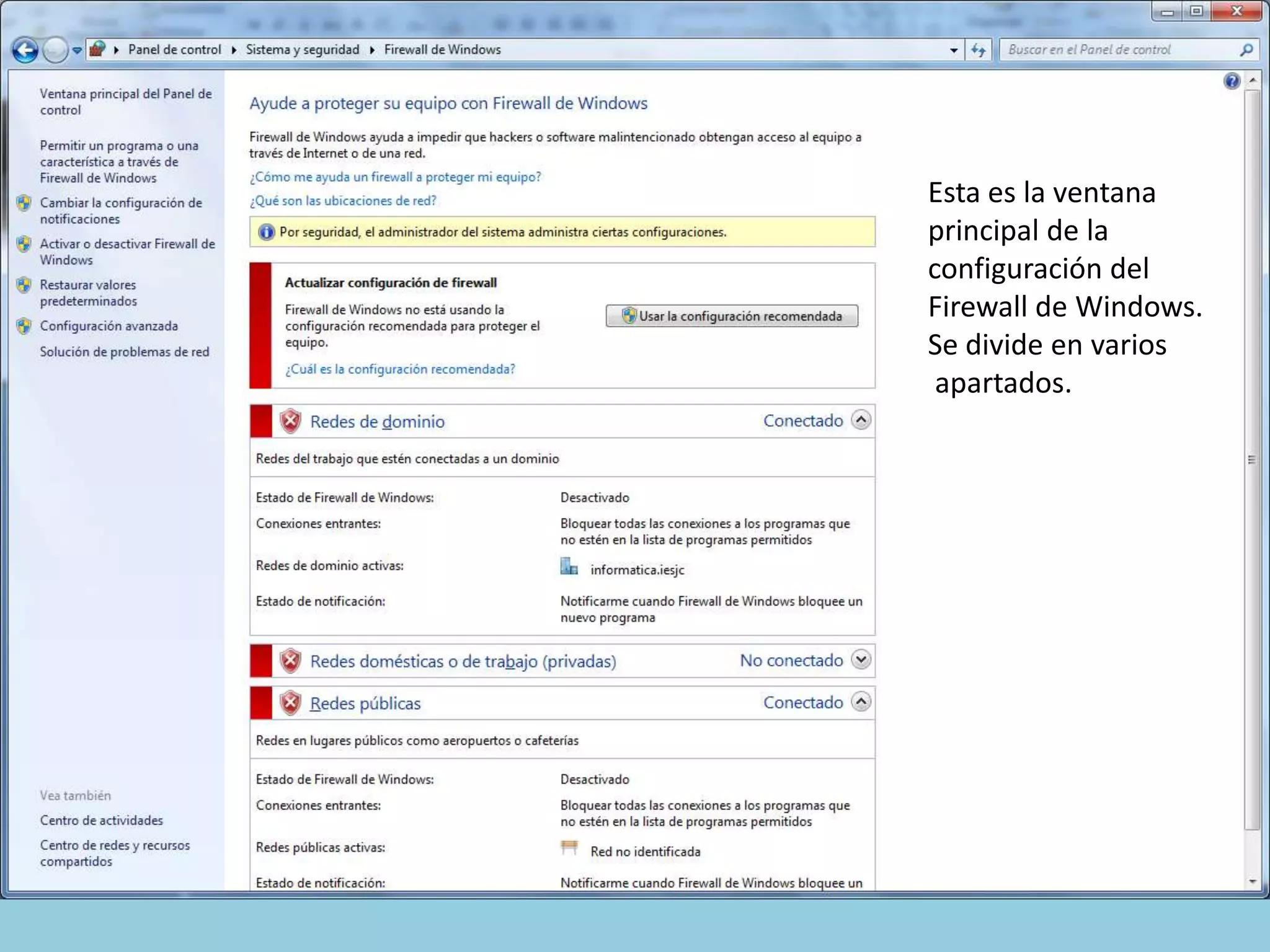Esta es la ventana
principal de la
configuración del
Firewall de Windows.
Se divide en varios
 apartados.
 