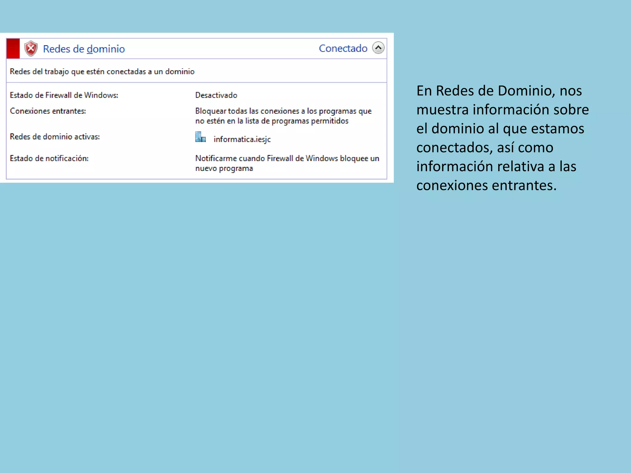 En Redes de Dominio, nos
muestra información sobre
el dominio al que estamos
conectados, así como
información relativa a las
conexiones entrantes.
 