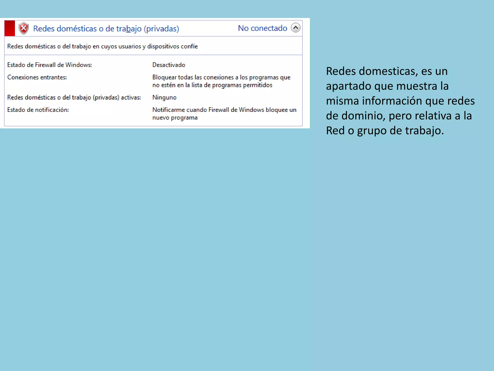 Redes domesticas, es un
apartado que muestra la
misma información que redes
de dominio, pero relativa a la
Red o grupo de trabajo.
 