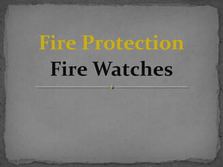 Fire Protection
Fire Watches

 