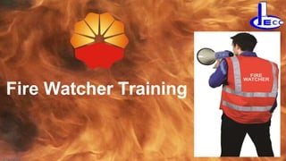 Fire Watcher Training
1
 