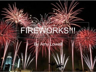FIREWORKS!!! By Amy Lowell 