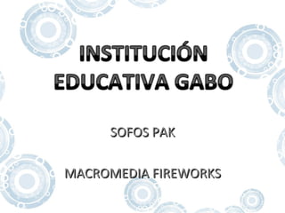 SOFOS PAKSOFOS PAK
MACROMEDIA FIREWORKSMACROMEDIA FIREWORKS
 