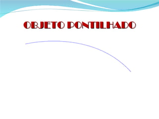 OBJETO PONTILHADO 