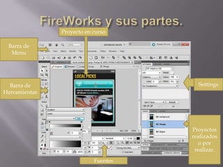 Proyecto en curso
Barra de
Menu
Barra de Settings
Herramientas
Proyectos
realizados
o por
realizar.
Fuentes