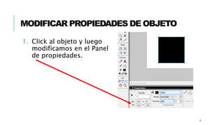 MODIFICAR PROPIEDADES DE OBJETO
6
1. Click al objeto y luego
modificamos en el Panel
de propiedades.
 