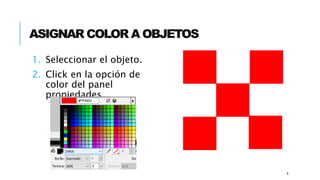 ASIGNAR COLOR A OBJETOS
8
1. Seleccionar el objeto.
2. Click en la opción de
color del panel
propiedades.
 