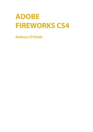 ADOBE
FIREWORKS CS4
Kullanıcı El Kitabı
 