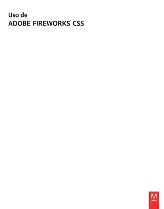 Uso de
ADOBE® FIREWORKS® CS5
 
