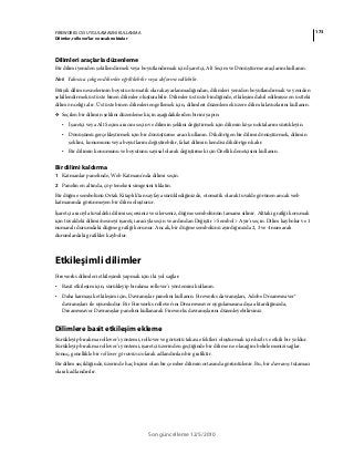 173FIREWORKS CS5 UYGULAMASINI KULLANMA
Dilimler, rollover’lar ve sıcak noktalar
Son güncelleme 12/5/2010
Dilimleri araçlarla düzenleme
Bir dilimi yeniden şekillendirmek veya boyutlandırmak için İşaretçi, Alt Seçim ve Dönüştürme araçlarını kullanın.
Not: Yalnızca çokgen dilimler eğriltilebilir veya deforme edilebilir.
Bitişik dilim nesnelerinin boyutu otomatik olarak ayarlanmadığından, dilimleri yeniden boyutlandırmak ve yeniden
şekillendirmek üst üste binen dilimler oluşturabilir. Dilimler üst üste bindiğinde, etkileşim dahil edilmişse en üstteki
dilim önceliği alır. Üst üste binen dilimleri engellemek için, dilimleri düzenlemek üzere dilim kılavuzlarını kullanın.
❖ Seçilen bir dilimin şeklini düzenlemek için aşağıdakilerden birini yapın:
• İşaretçi veya Alt Seçim aracını seçin ve dilimin şeklini değiştirmek için dilimin köşe noktalarını sürükleyin.
• Dönüşümü gerçekleştirmek için bir dönüştürme aracı kullanın. Dikdörtgen bir dilimi dönüştürmek, dilimin
şeklini, konumunu veya boyutlarını değiştirebilir, fakat dilimin kendisi dikdörtgen kalır.
• Bir dilimin konumunu ve boyutunu sayısal olarak değiştirmek için Özellik denetçisini kullanın.
Bir dilimi kaldırma
1 Katmanlar panelinde, Web Katmanı'nda dilimi seçin.
2 Panelin en altında, çöp tenekesi simgesini tıklatın.
Bir düğme sembolünü Ortak Kitaplık'tan sayfaya sürüklediğinizde, otomatik olarak tuvalde görünen ancak web
katmanında görünmeyen bir dilim oluşturur.
İşaretçi aracıyla tuvaldeki dilimi seçersiniz ve silerseniz, düğme sembolünün tamamı silinir. Alttaki grafiği korumak
için tuvaldeki dilimi/nesneyi işaretçi aracıyla seçin ve ardından Değiştir > Sembol > Ayır'ı seçin. Dilim kaybolur ve 1
numaralı durumdaki düğme grafiği korunur. Ancak, bir düğme sembolünü ayırdığınızda 2, 3 ve 4 numaralı
durumlardaki grafikler kaybolur.
Etkileşimli dilimler
Fireworks dilimleri etkileşimli yapmak için iki yol sağlar:
• Basit etkileşim için, sürükleyip bırakma rollover'ı yöntemini kullanın.
• Daha karmaşık etkileşim için, Davranışlar panelini kullanın. Fireworks davranışları, Adobe Dreamweaver®
davranışları ile uyumludur. Bir Fireworks rollover'ını Dreamweaver uygulamasına dışa aktardığınızda,
Dreamweaver Davranışlar panelini kullanarak Fireworks davranışlarını düzenleyebilirsiniz.
Dilimlere basit etkileşim ekleme
Sürükleyip bırakma rollover’ı yöntemi, rollover ve görüntü takası efektleri oluşturmak için hızlı ve etkili bir yoldur.
Sürükleyip bırakma rollover’ı yöntemi, işaretçi üzerinden geçtiğinde bir dilime ne olacağını belirlemenizi sağlar.
Sonuç, genellikle bir rollover görüntüsü olarak adlandırılan bir grafiktir.
Bir dilim seçildiğinde, üzerinde haç biçimi olan bir çember dilimin ortasında görüntülenir. Bu, bir davranış tutamacı
olarak adlandırılır.
 