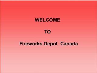 WELCOME
TO
Fireworks Depot Canada
 