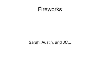 Fireworks

Sarah, Austin, and JC...

 