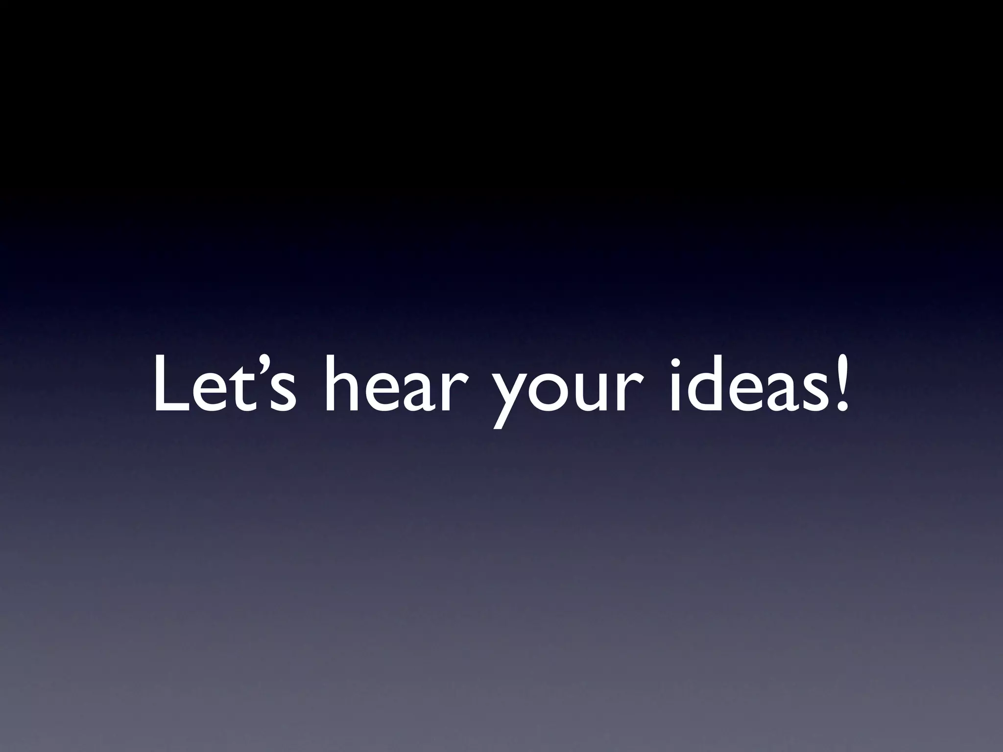 Let’s hear your ideas!