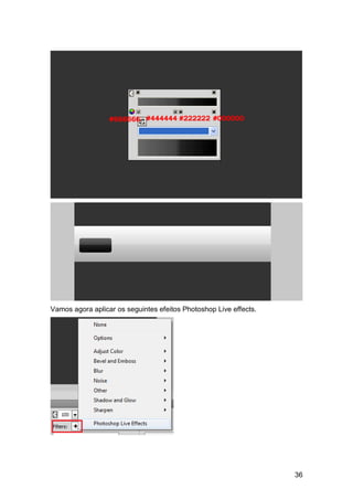 Vamos agora aplicar os seguintes efeitos Photoshop Live effects.




                                                                   36
 