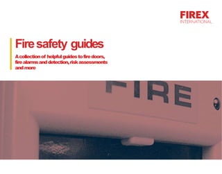 Firesafety guides
Acollectionof helpfulguidestofiredoors,
firealarmsanddetection,riskassessments
andmore
 