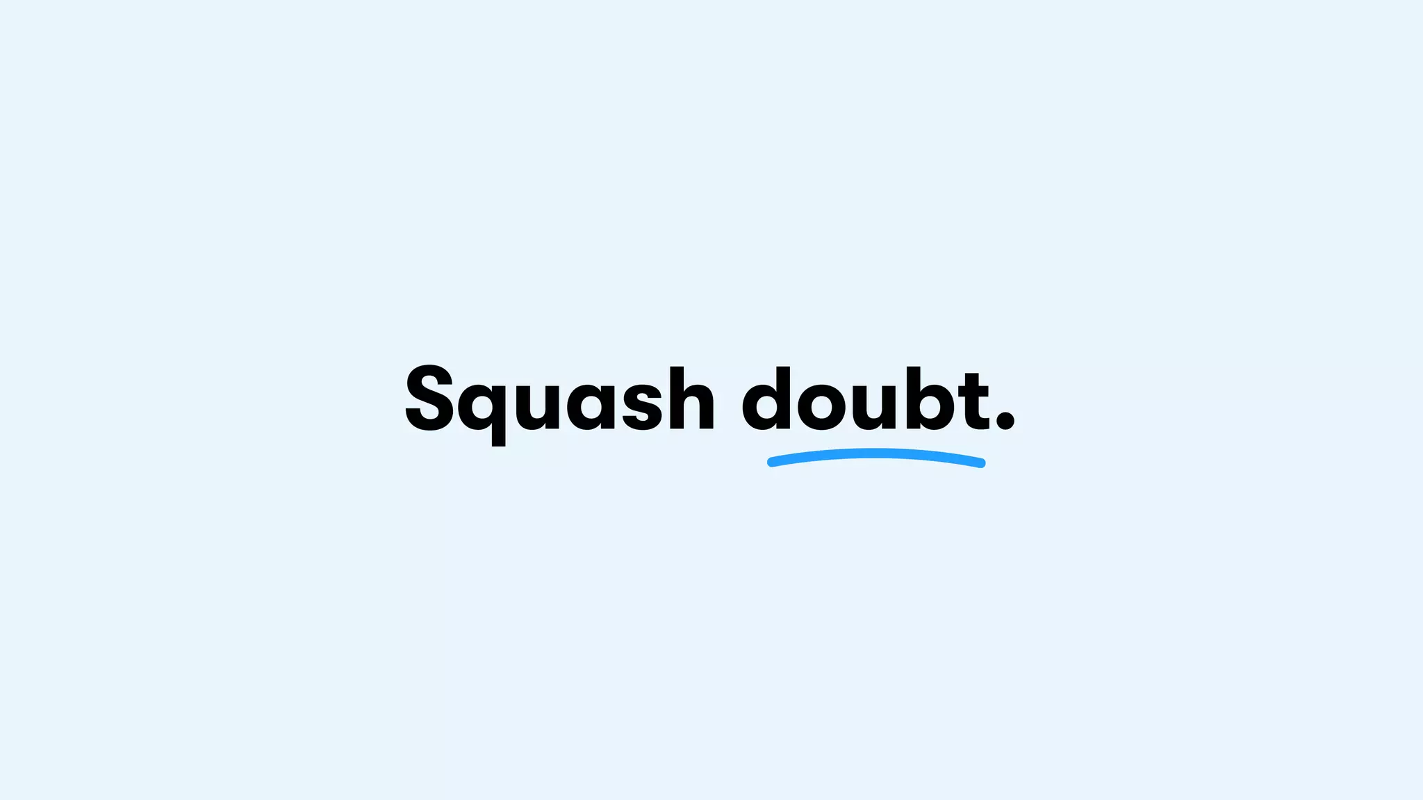Squash doubt.
 