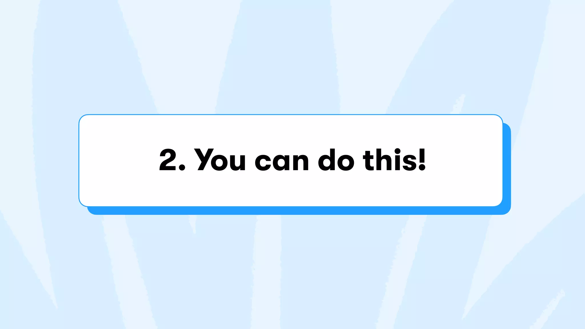 2. You can do this!
 