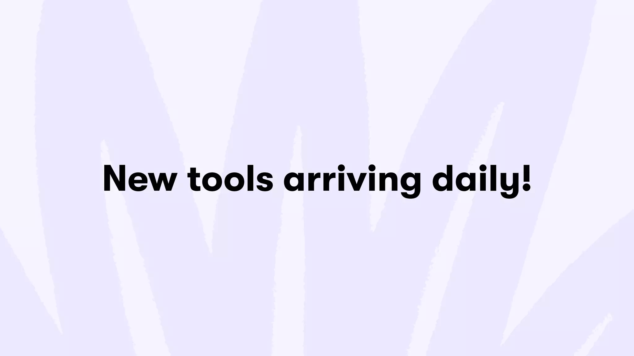 New tools arriving daily!
 