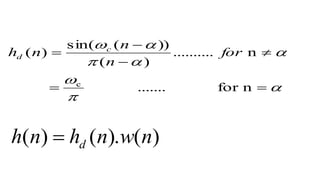 )().()( nwnhnh d











nfor.......
n..........
)(
))(sin(
)(
c
for
n
n
nh c
d
 