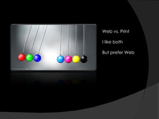 Web vs. Print I like both But prefer Web 
