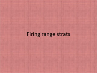 Firing range strats 