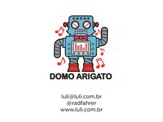 luli@luli.com.br
  @radfahrer
www.luli.com.br
 