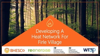 Developing A
Heat Network For
Firle Village
 
