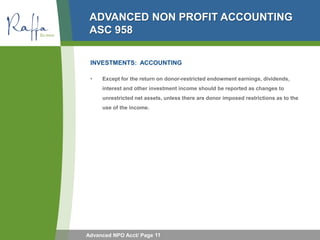 ADVANCED NON PROFIT ACCOUNTING
 ASC 958

 INVESTMENTS: ACCOUNTING

 •   Except for the return on donor-restricted endowmen...