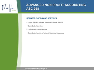 ADVANCED NON PROFIT ACCOUNTING
 ASC 958

 DONATED GOODS AND SERVICES

 • Loans that are interest free or are below market
...