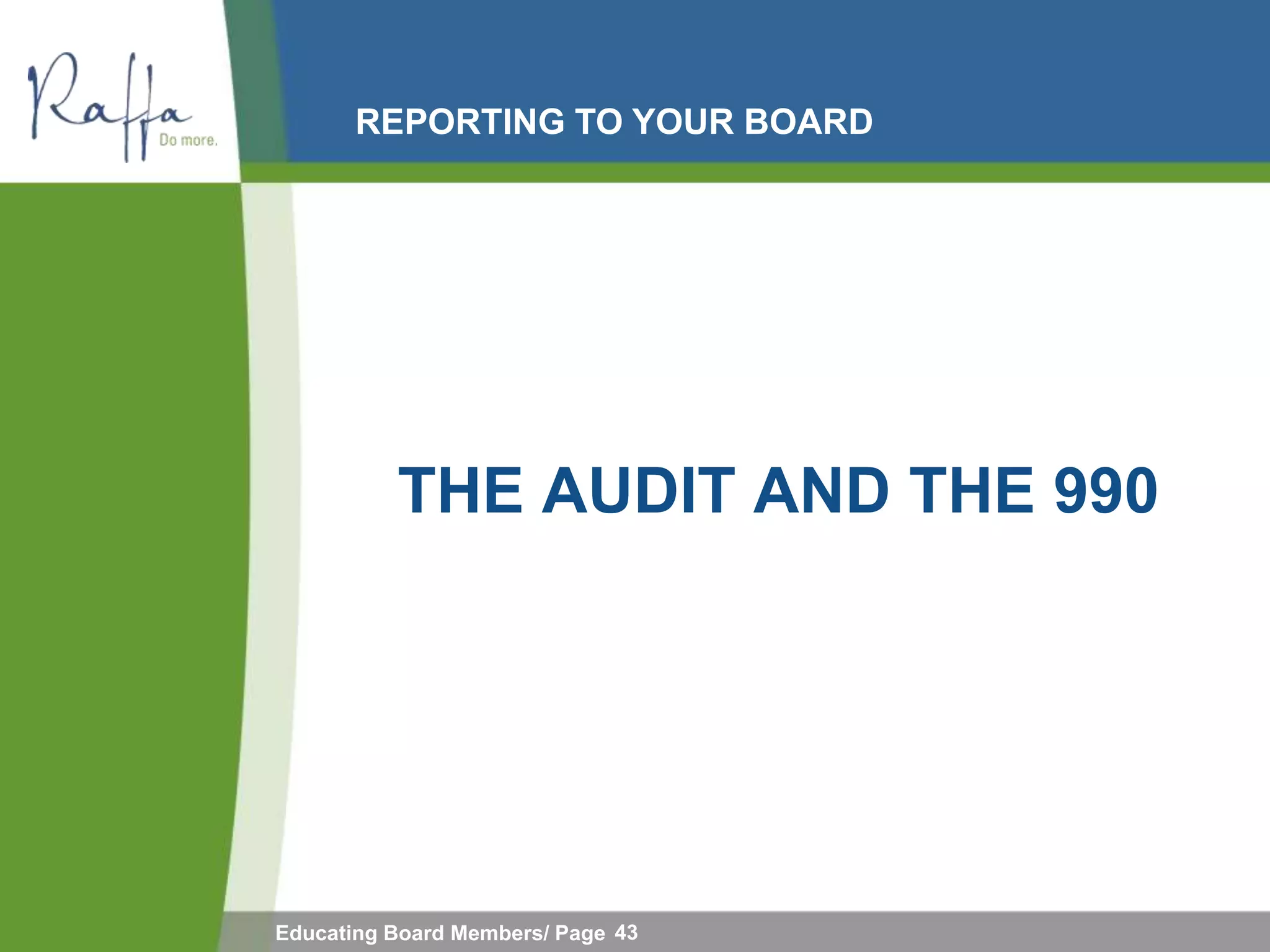 REPORTING TO YOUR BOARD




          THE AUDIT AND THE 990




Educating Board Members/ Page 43
 