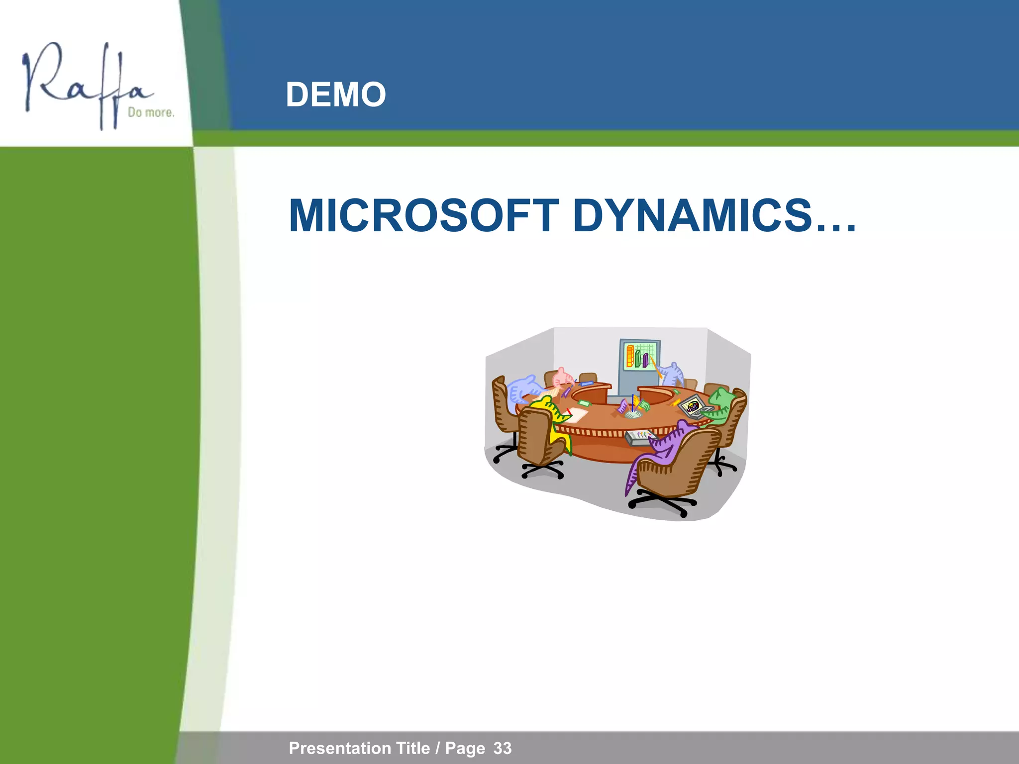 DEMO


MICROSOFT DYNAMICS…




Presentation Title / Page 33
 