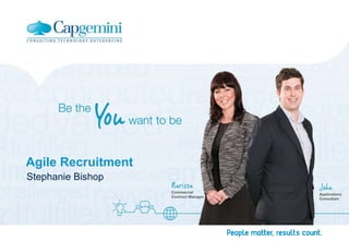 1
Copyright © Capgemini 2016. All Rights Reserved
Presentation Title – Date
Agile Recruitment
Stephanie Bishop
 