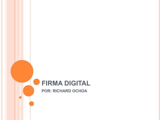 FIRMA DIGITAL POR: RICHARD OCHOA 