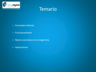 Temario
– Conceptos básicos
– Funcionamiento
– Marco normativo en la Argentina
– Aplicaciones
 