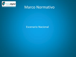 Marco Normativo
Escenario Nacional
 