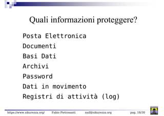 Quali informazioni proteggere?
          Posta Elettronica
          Documenti
          Basi Dati
          Archivi
     ...