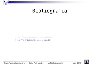 Bibliografia




             http://www.privacyinternational.org
             http://e-privacy.firenze.linux.it




https...