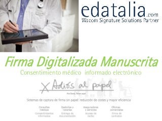 Firma Digitalizada Manuscrita
Consentimiento médico informado electrónico

ecoSignature permite la firma digital manuscrita de
consentimiento informado con validez legal

 