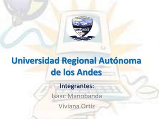 Universidad Regional Autónoma de los Andes Integrantes:  Isaac Manobanda Viviana Ortiz 
