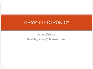 Daniela Bedoya [email_address] FIRMA ELECTRÓNICA 