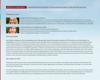 11

Aktuelle projekte  INNOVATIONSZENTRUM FÜR NACHHALTIGKEIT UND ENTWICKLUNG
(DEUTSCHLAND/DOMINIKANISCHE REPUBLIK IN KOOPERATION MIT SOCIAL²)

Teilnehmer_innen

                       Charlotte Schuchard, 26, Berlin
                       Studium: Master in Interdisziplinären Lateinamerikastudien in Berlin. Schwerpunkte: Transformation und Entwick-
                       lung, Social Business und Social Entrepreneurship, Nachhaltigkeit und CSR/Unternehmensverantwortung. Vision: Inno-
                       vative Lösungsansätze für gesellschaftliche Probleme mit zu entwickeln und diese mit Wirtschaftlichkeit zu verbinden.

                       Tobias Reiner, 23, Frankfurt (Oder)
                       Studium: Internationale BWL mit Schwerpunkt Management.
                       Schwerpunkte: Social Entrepreneurship. Aktuell: Auslandsstudium in Córdoba, Argentinien.
                       Vision: Gründung eines eigenen Unternehmens.

Über das Projekt

Das Projekt verfolgte das Ziel, die dominikanische Stiftung Cigar Familiy Charitable Foundation (CFCF) beim Bau von Gästehäusern zu
unterstützen. Die CFCF unterhält im Landesinneren der Dominikanischen Republik ein Schulzentrum, auf dessen Areal die energieautarken
und umweltfreundlichen Unterkünfte entstehen sollen. Besucher_innen des Schulprojekts können so in unmittelbarer Nähe übernachten,
zudem wird die finanzielle Unabhängigkeit der Bildungseinrichtung durch die neue Einnahmequelle erhöht und ein sozial und ökologisch ver-
antwortlicher Tourismus in der Region angestoßen. Im Rahmen des Aufenthalts in der Dominikanischen Republik haben die ASApreneurs-Teil-
nehmenden eine Recherche zum Thema Nachhaltiges Bauen in den Tropen angefertigt sowie die Designs der Unterkünfte entworfen. Zudem
haben sie wichtige Kontakte zur Weiterführung des Projekts geknüpft. Aktuell wird darüber hinaus eine Hochschulkooperation zwischen der
FH Köln und einer technischen Universität in der Dominikanischen Republik initiiert. Über ein gemeinsames Seminar und die Mitwirkung der
Student_innen soll das Konzept der Gästehäuser zukünftig weiter verfeinert werden.

Was nehme ich mit?

“ASApreneurs ist eine gute Chance, andere Blickwinkel kennen zu lernen und neue Ideen zu entwickeln. Das Jahr beim ASA-Programm hat
mir viele neue Freund_innen beschert, ich konnte an einem Projekt eigeninitiativ mitarbeiten und meine Ideen einbringen. Es war eine tolle
Erfahrung.” (Tobias Reiner)

“Das ASA-Programm verlangt viel persönlichen Einsatz, Kreativität und Improvisationstalent, lässt aber ebenso viel Freiraum für eigene Ideen
und ungewöhnliche Lösungsansätze. Was nehme ich mit? Frische Denkanstöße und Inspirationen, neue Arbeitserfahrungen in einem heraus-
fordernden Umfeld sowie ein Netzwerk aus Gleichgesinnten, dem ich sicher noch lange verbunden bleibe.” (Charlotte Schuchard)
 