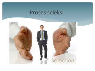 Proses seleksi  