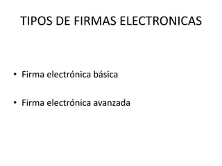 TIPOS DE FIRMAS ELECTRONICASFirma electrónica básicaFirma electrónica avanzada