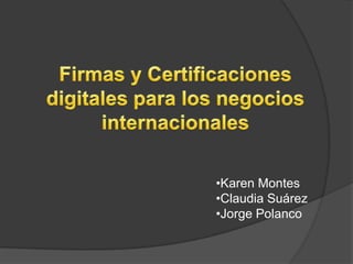 Firmas y Certificaciones digitales para los negocios internacionales ,[object Object]