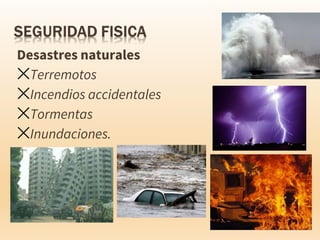 Desastres naturales
✕Terremotos
✕Incendios accidentales
✕Tormentas
✕Inundaciones.
 
