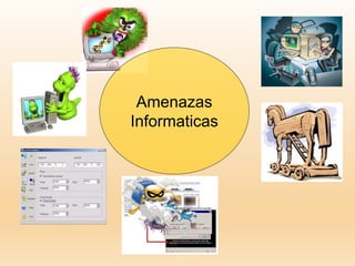 Amenazas
Informaticas
 