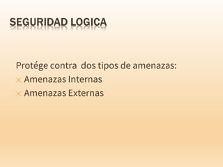 Protége contra dos tipos de amenazas:
✕ Amenazas Internas
✕ Amenazas Externas
 
